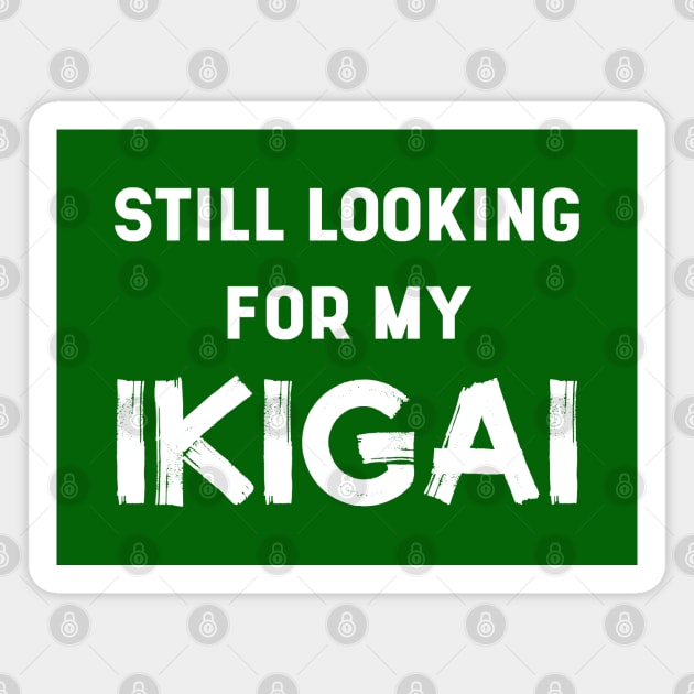 Still Looking For My IKIGAI | Life | Quotes | Green Magnet by Wintre2